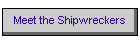 Meet the Shipwreckers