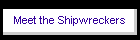 Meet the Shipwreckers